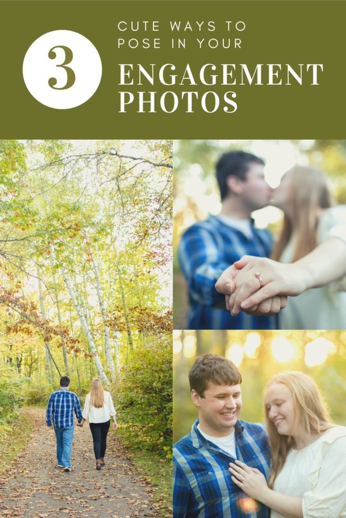 Three Cute Ways to Pose in your couples photos. Perfect for Engagement, these three are: 1. Walk away from camera hand in hand 2. kiss in bokeh, holding hands with the engagement ring in focus 3. Simply smiling or laughing together as she puts ring hand on his chest.